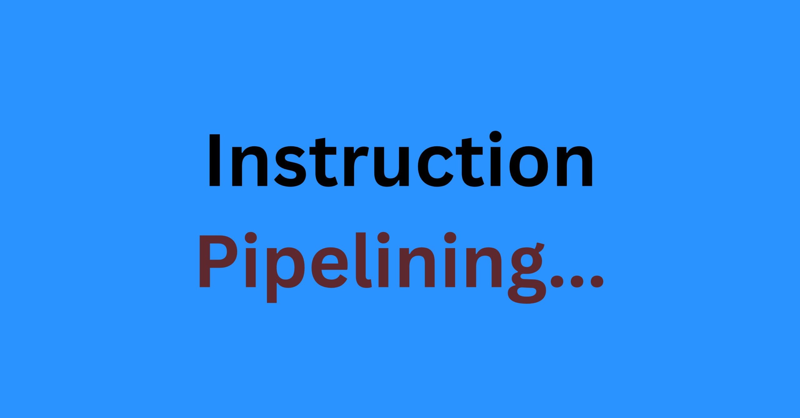 Instruction Pipelining.